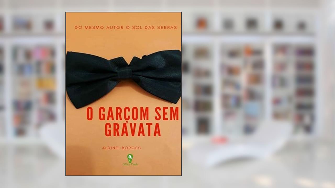 O Garcom sem Gravata, do autor Aldinei Borges