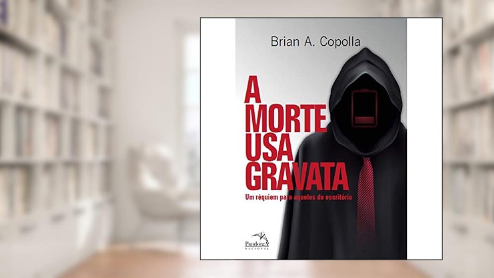 A morte usa gravata : Um Réquiem para aqueles do escritório, do autor Bryan A. Copolla