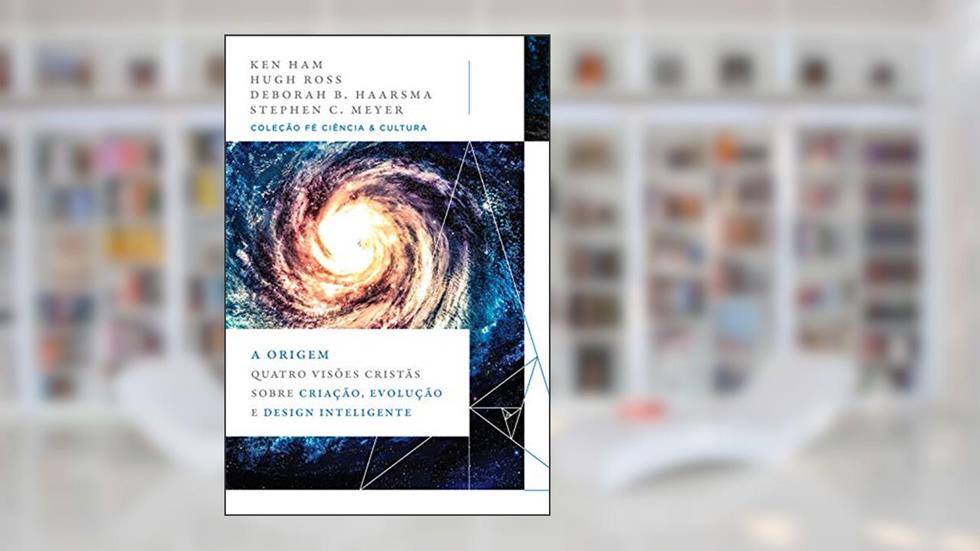 A origem: quatro visões cristãs sobre criação, evolução e design inteligente, do autor Ken Ham; Hugh Ross; Deborah B. Haarsma; Steph C. Meyer