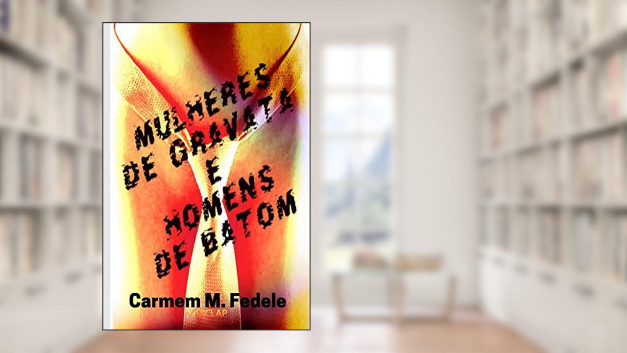 Mulheres de Gravata e Homens de Batom, do autor Carmem Maria Fedele