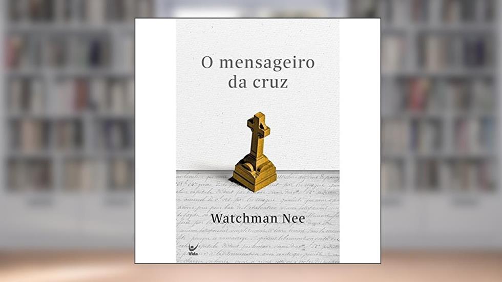 O Mensageiro da Cruz, do autor Wathman Nee