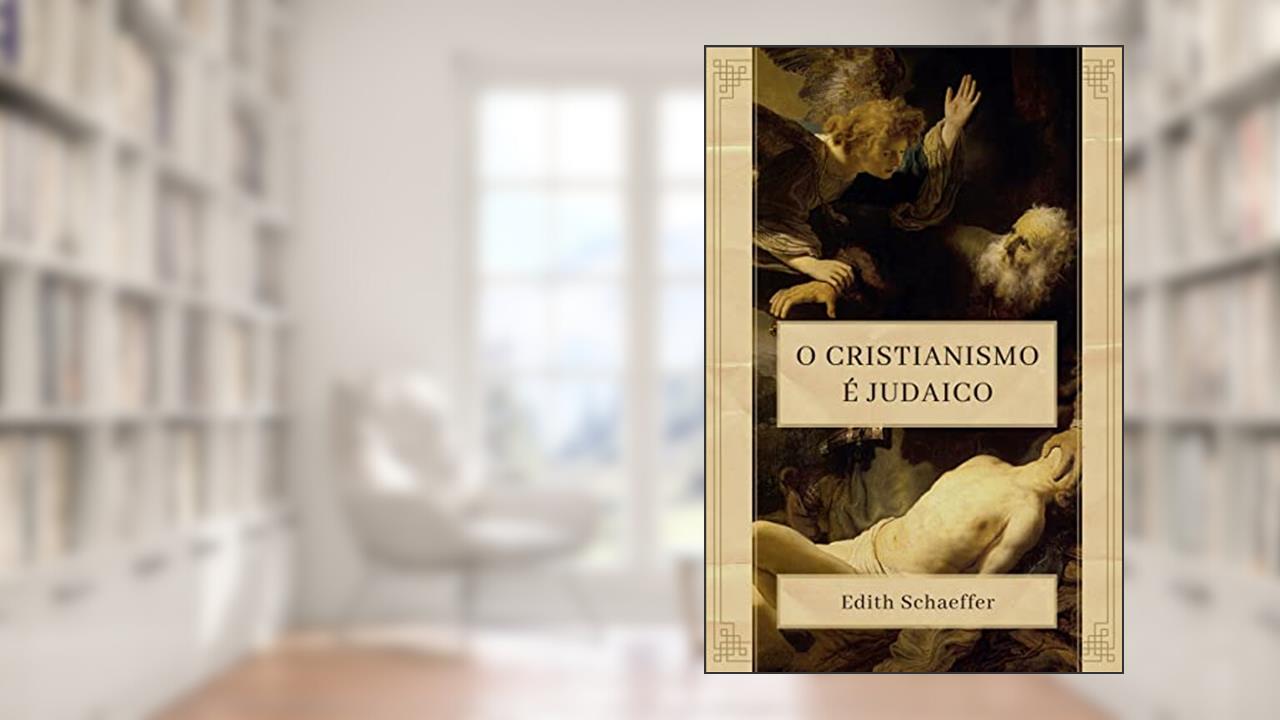 O cristianismo é judaico, do autor Edith Schaeffer