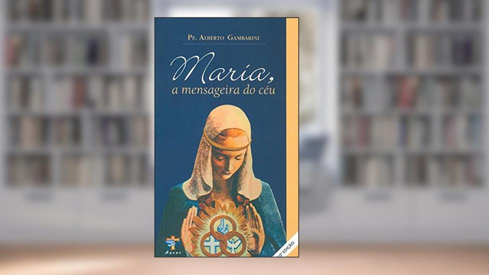 Maria. A Mensageira do Céu, do autor Alberto Gambarini