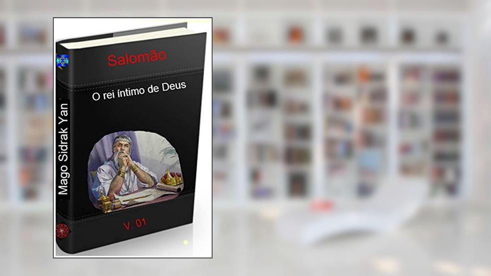 Salomão o rei íntimo de Deus: V01, do autor Mago Sidrak