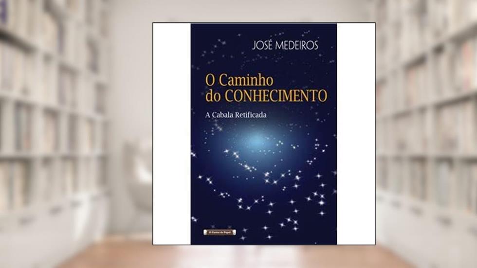 O Caminho do Conhecimento - A Cabala retificada, do autor José Medeiros