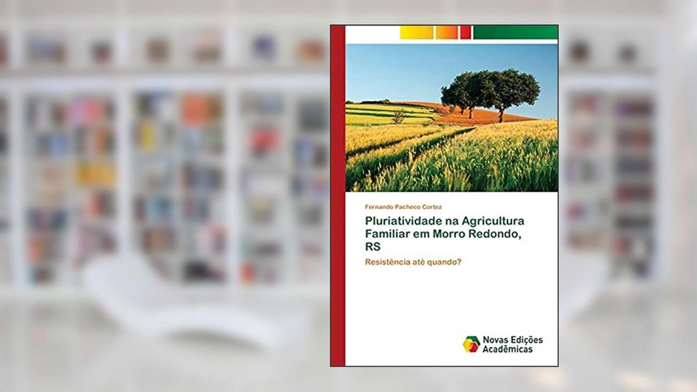 Pluriatividade na Agricultura Familiar em Morro Redondo, RS: Resistência até quando?, do autor Fernando Pacheco Cortez