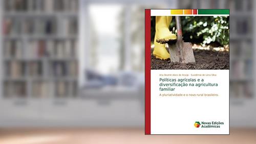 Capa de Políticas agrícolas e a diversificação na agricultura familiar: A pluriatividade e o novo rural brasileiro, do autor Ana Beatriz Alves de Araújo; Suedêmio de Lima Silva