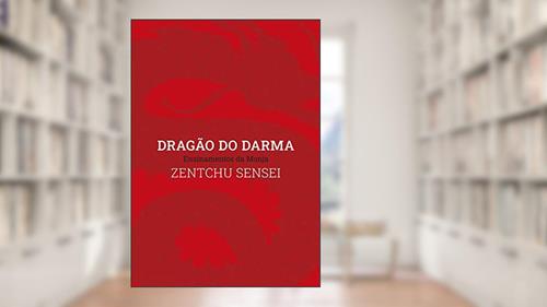 Capa de Dragão do Darma: Ensinamentos da Monja Zentchu Sensei, do autor Monja Zentchu; Monja Zentchu