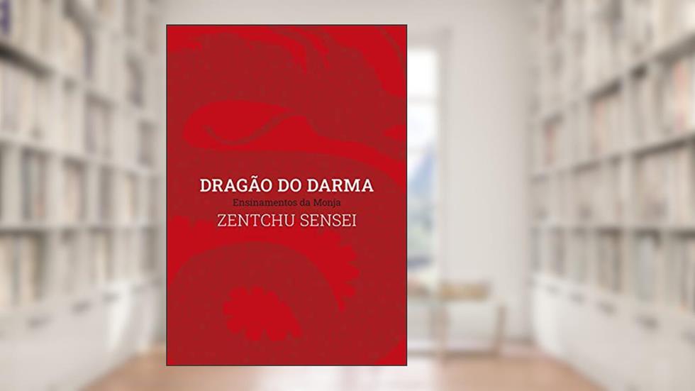Dragão do Darma: Ensinamentos da Monja Zentchu Sensei, do autor Monja Zentchu; Monja Zentchu