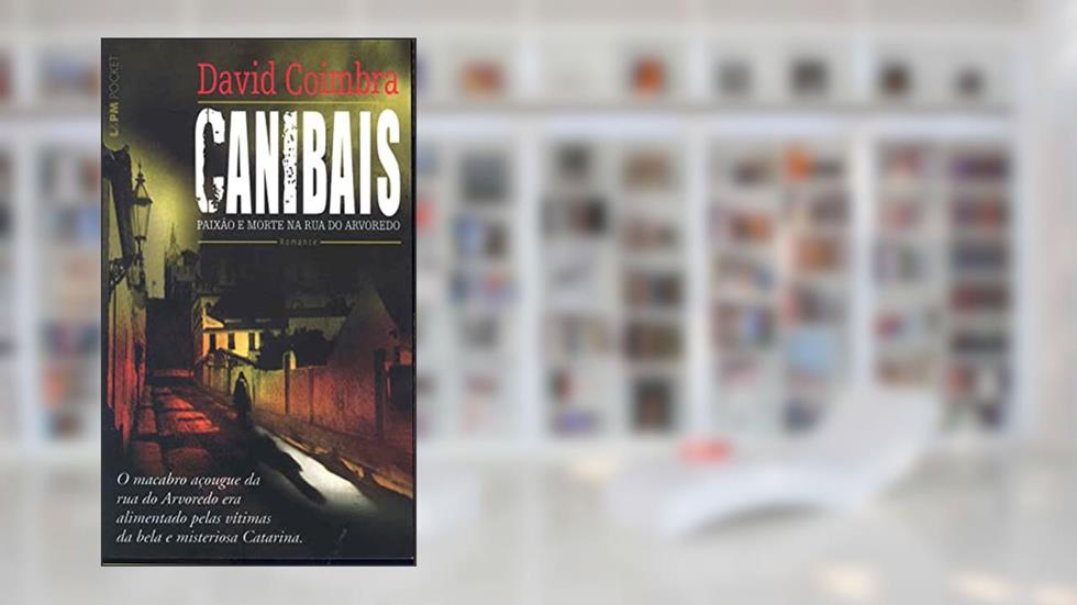Canibais - Paixão e Morte na rua do Arvoredo, do autor David Coimbra