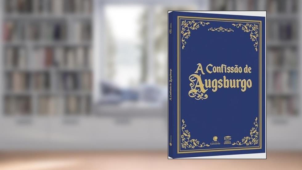 A CONFISSÃO DE AUGSBURGO, do autor FILIPE MELÂNCTON