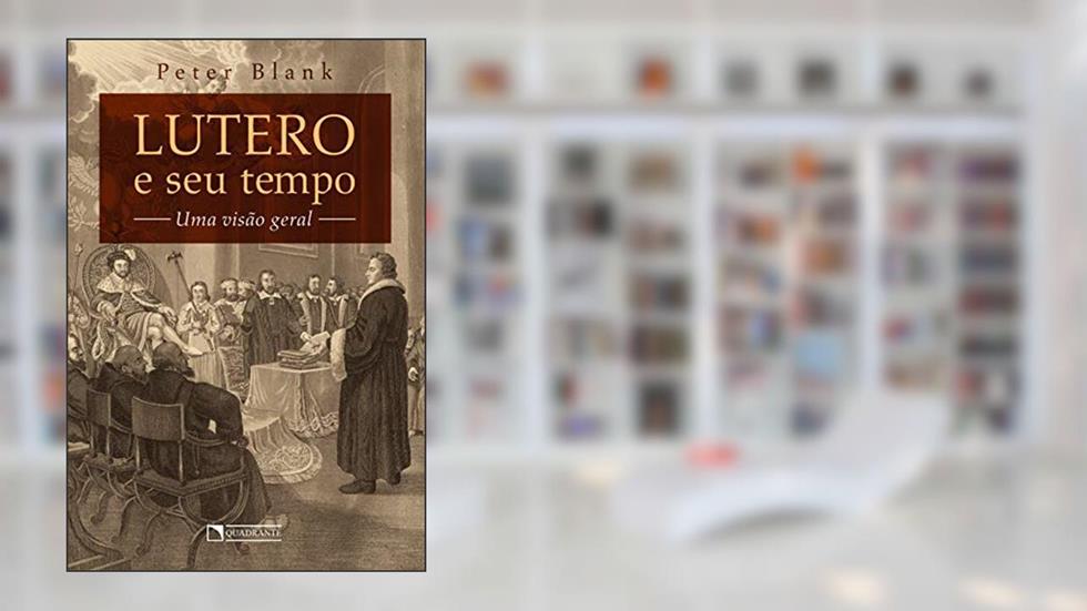 Lutero e seu tempo, do autor Peter Blank
