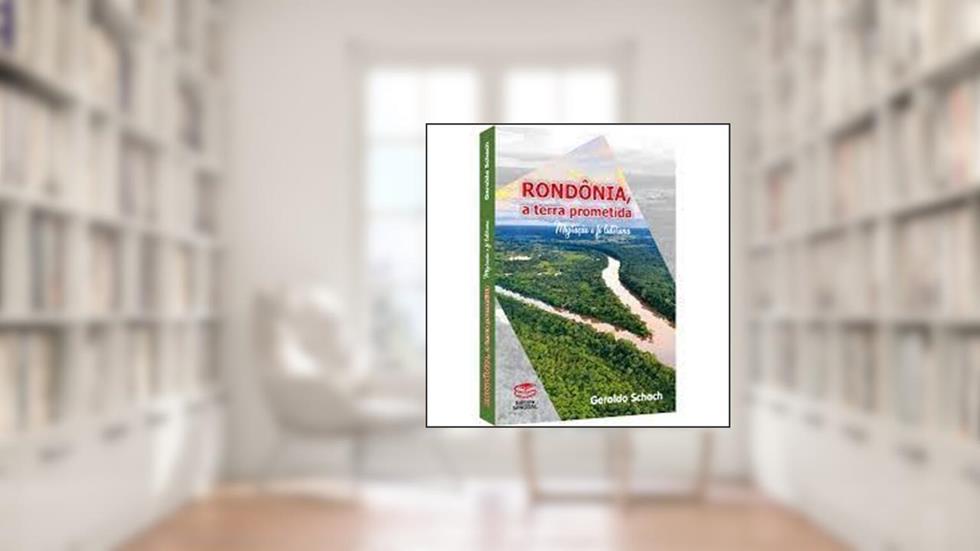 Rondônia, A Terra Prometida: Migração E Fé Luterana, do autor Geraldo Schach