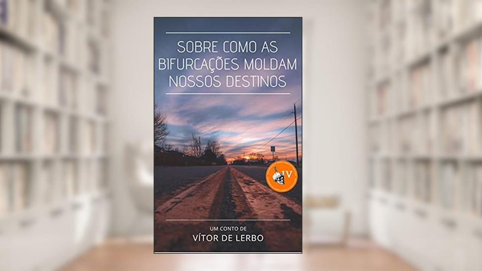 Sobre como as bifurcações moldam nossos destinos, do autor Vítor de Lerbo