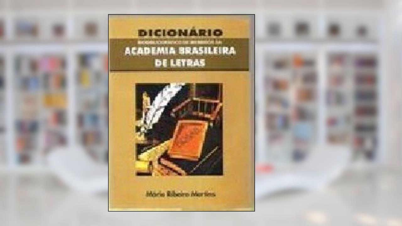 Dicionário Biobibliográfico de Membros da ABL, do autor Mário Ribeiro Martins
