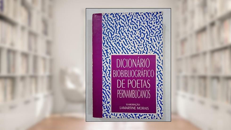 Dicionario Biobibliografico De Poetas Pernambucanos (Portuguese Edition), do autor Lamartine Morais