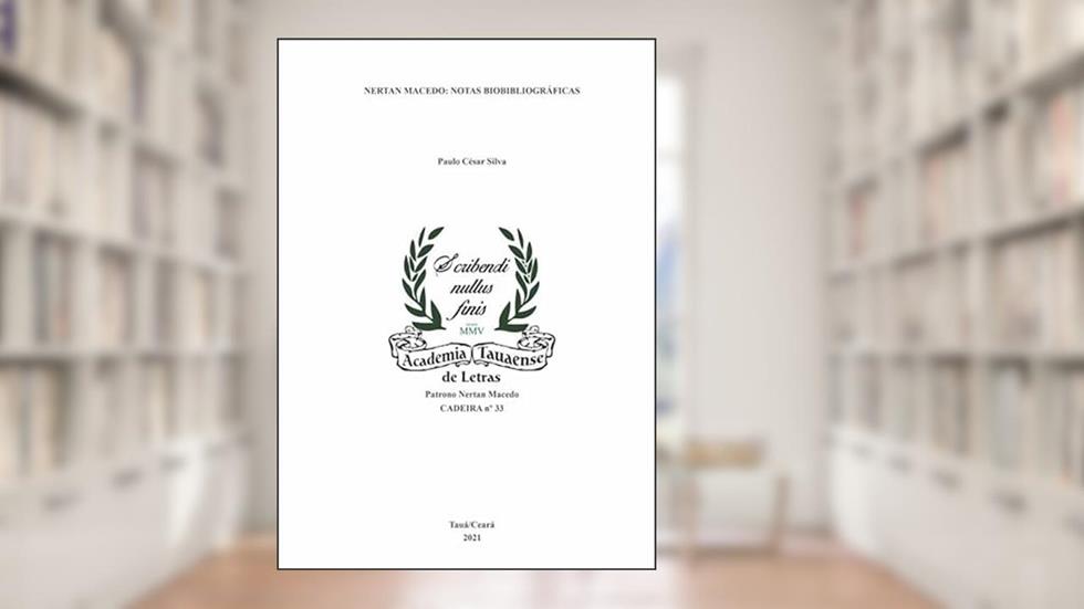 NERTAN MACEDO: NOTAS BIOBIBLIOGRÁFICAS: Academia Tauaense de Letras-ATL - Patrono Nertan Macedo CADEIRA nº 33, do autor Paulo César Silva