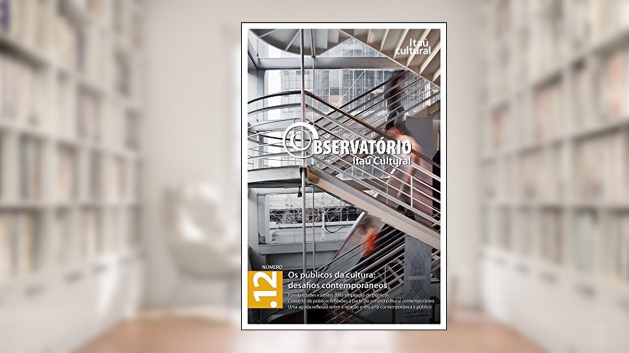 Revista Observatório Itaú Cultural - N. 12: Os Públicos da Cultura: Desafios Contemporâneos, do autor Brigitte Rémer