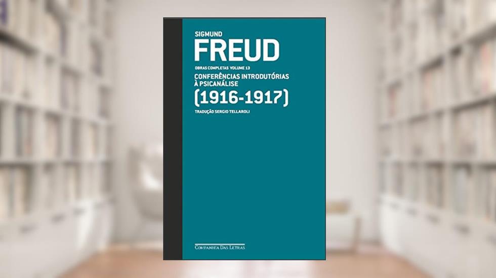 Freud (1916 - 1917) - Obras completas volume 13: Conferências introdutórias à psicanálise (Obras Completas de Freud), do autor Sigmund Freud
