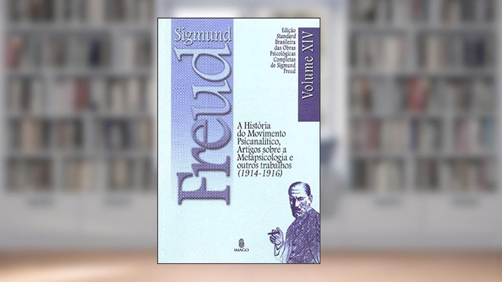 A História do Movimento Psicanalítico, Artigos Sobre a Metapsicologia e Outros Trabalhos (1914-1916) (Volume 14), do autor Sigmund Freud