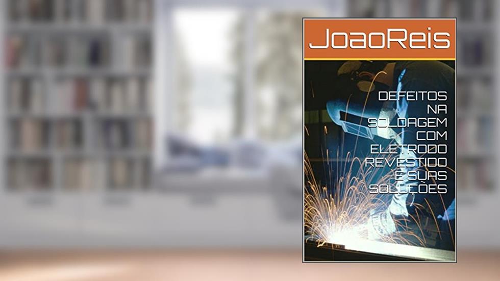 DEFEITOS NA SOLDAGEM COM ELETRODO REVESTIDO E SUAS SOLUÇÕES, do autor JoaoReis