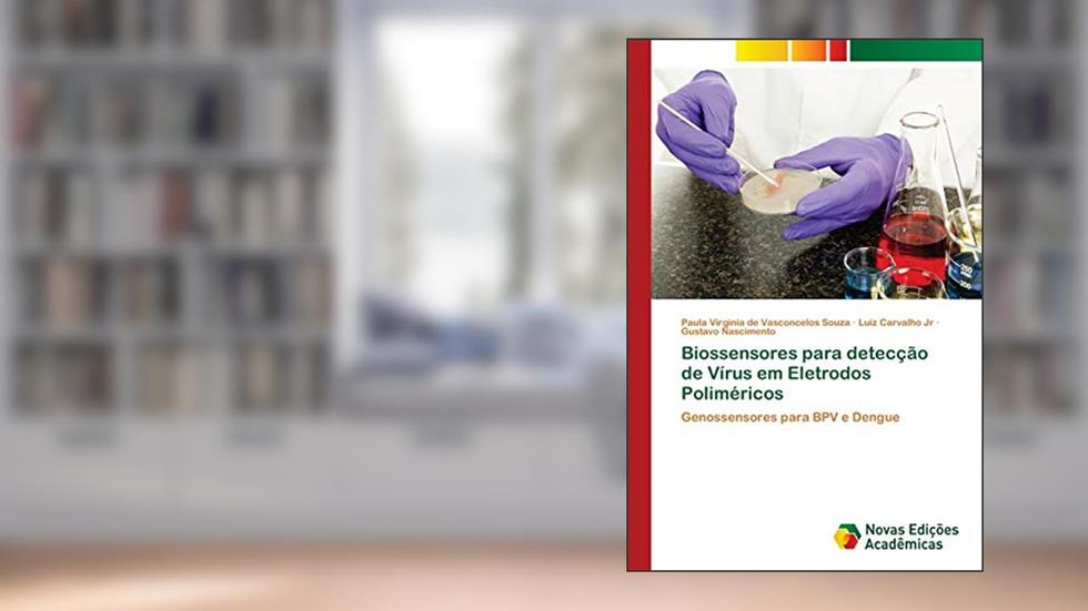 Biossensores para detecção de Vírus em Eletrodos Poliméricos: Genossensores para BPV e Dengue, do autor Paula Virgínia de Vasconcelos Souza; Luiz Carvalho Jr; Gustavo Nascimento