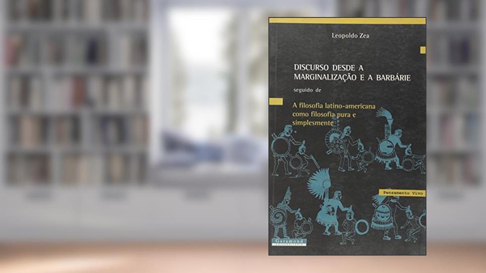 Discurso desde a marginalização e a barbárie, do autor Leopoldo Zea