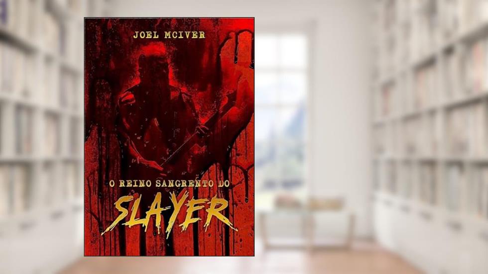 O Reino Sangrento do Slayer, do autor Joel Mciver