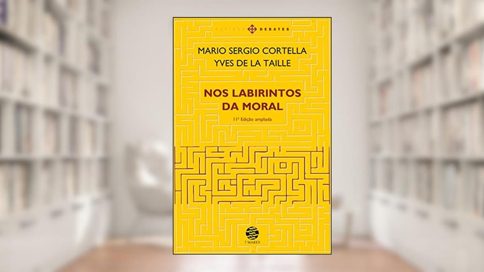 Nos labirintos da moral: Ed. ampliada, do autor Mario Sergio Cortella; Yves de La Taille