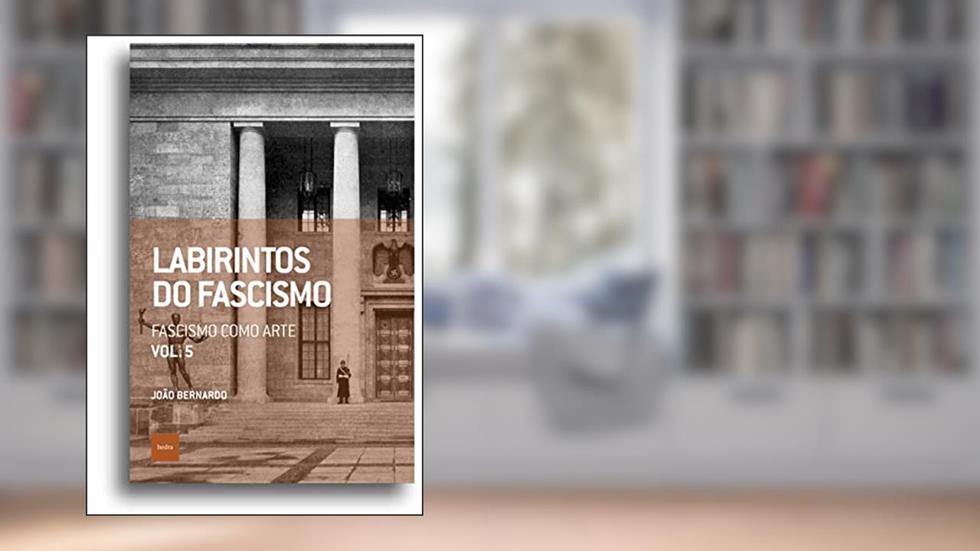 Labirintos do fascismo: Fascismo como arte, do autor João Bernardo