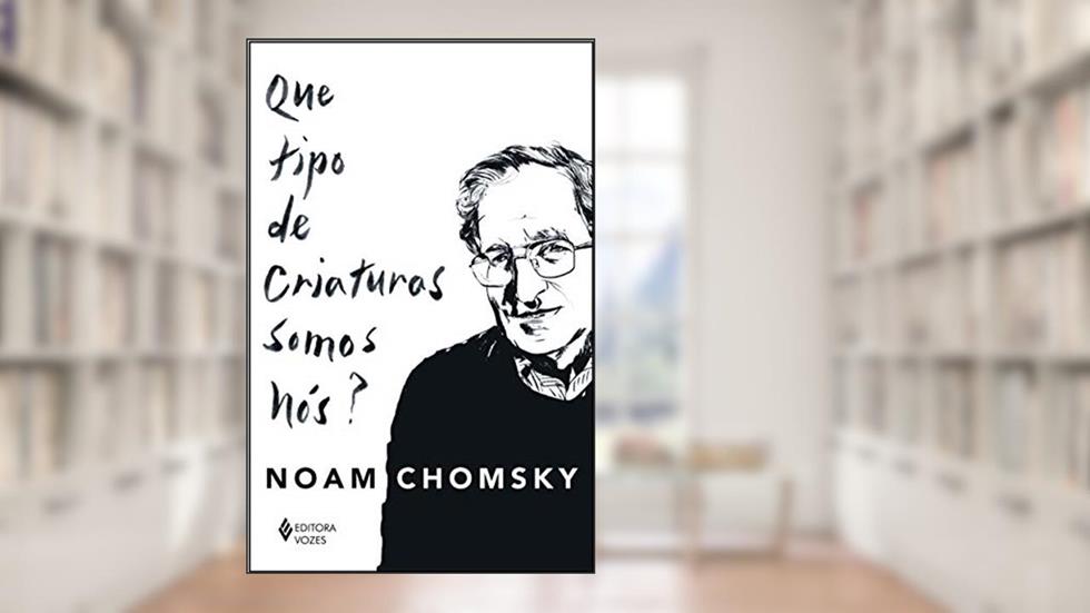 Que tipo de criaturas somos nós?, do autor Noam Chomsky