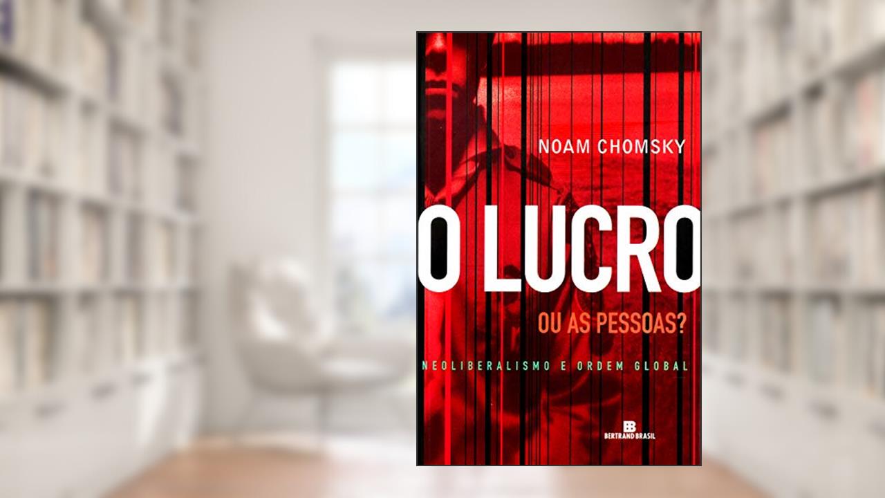 O lucro ou as pessoas?: Neoliberalismo e ordem global, do autor Noam Chomsky