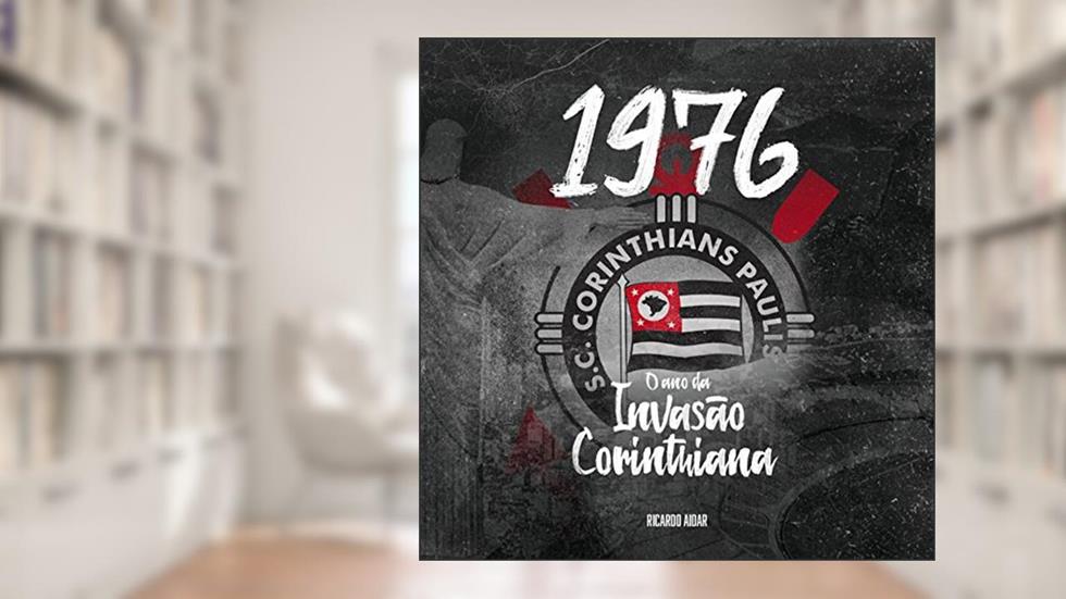 1976: O ano da invasão corinthiana, do autor Ricardo Aidar