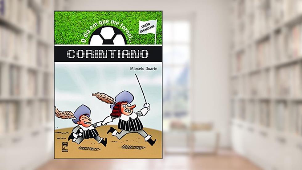 O dia em que me tornei... corintiano, do autor Marcelo Duarte
