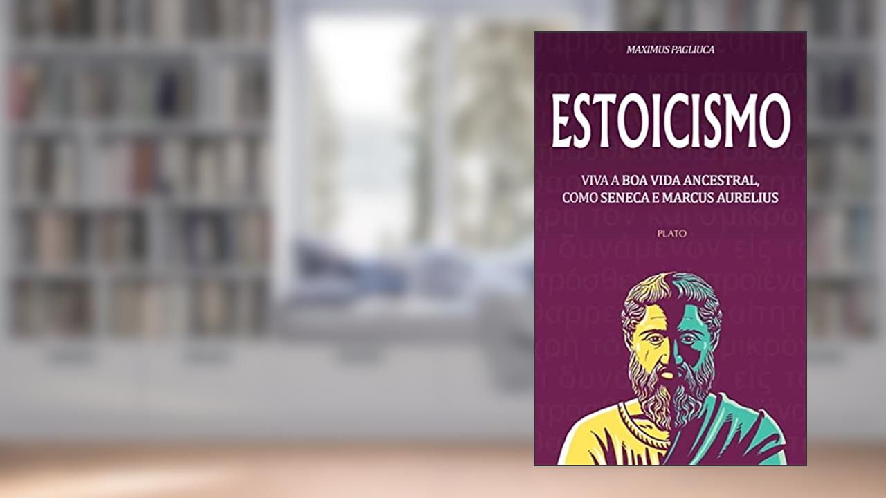 ESTOICISMO: Um Guia Completo de Estoicismo, Filosofia Estoica, e a Sabedoria do Estoicismo, do autor Maximus Pagliuca