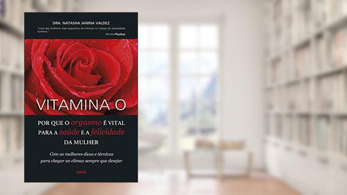 Capa de Vitamina O: por que o Orgasmo é Vital Para Saúde e a Felicidade da Mulher, do autor Natasha Janina Valdez