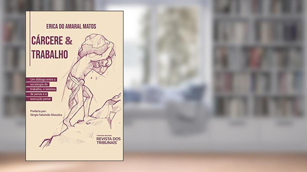 Cárcere E Trabalho, do autor Erica Do Amaral Matos