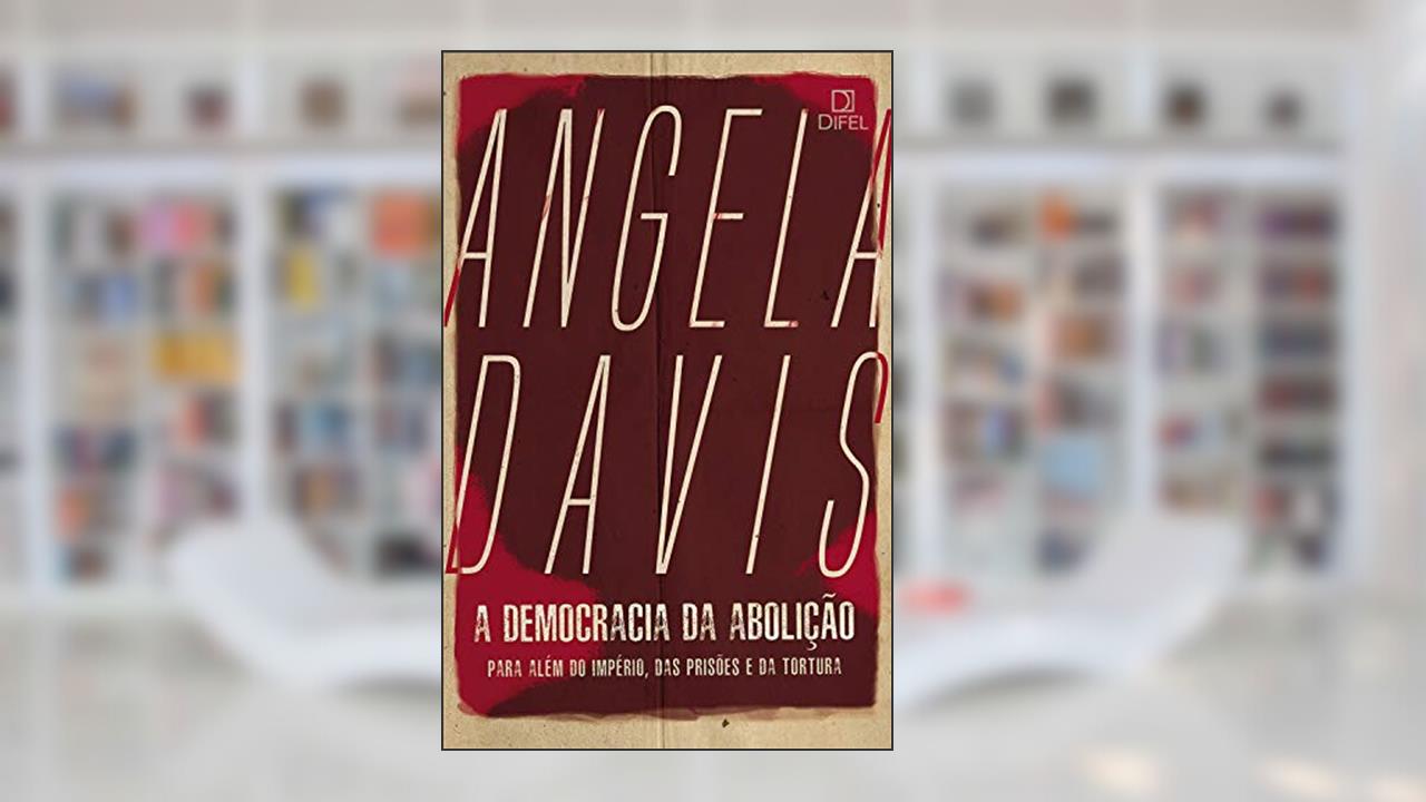 A democracia da abolição: Para além do império, das prisões e da tortura, do autor Angela Davis