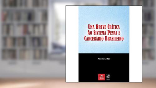 Capa de Uma Breve Crítica ao Sistema Penal e Carcerário Brasileiro, do autor Xisto Mattos