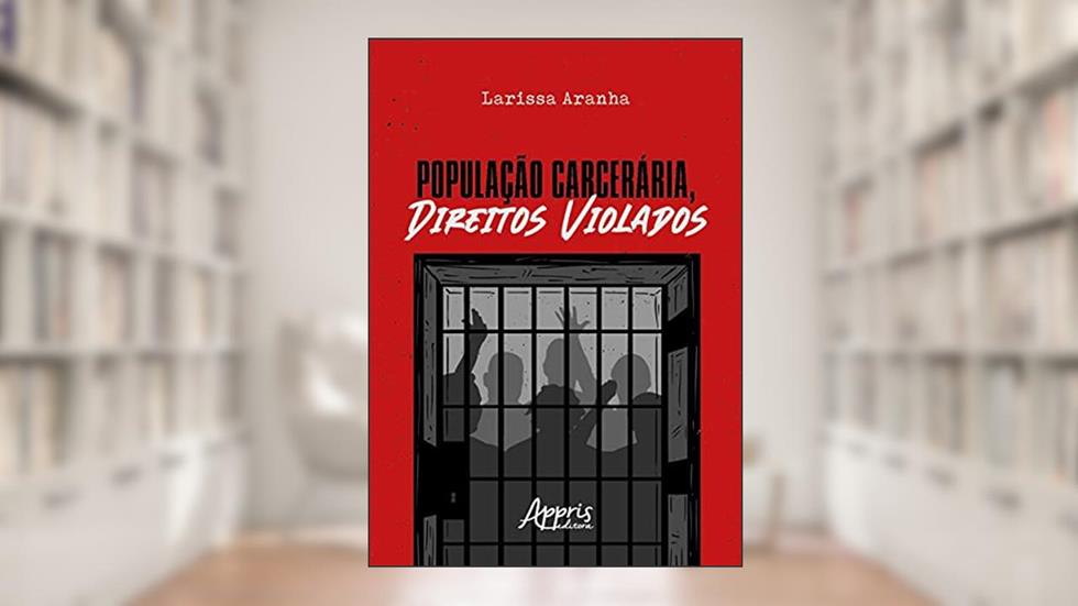População carcerária, direitos violados, do autor Larissa Silva Aranha Meneses