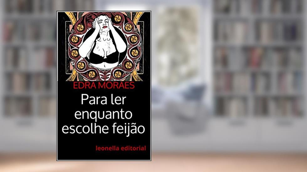 Para ler enquanto escolhe feijão: leonella ateliê, do autor Edra Moraes