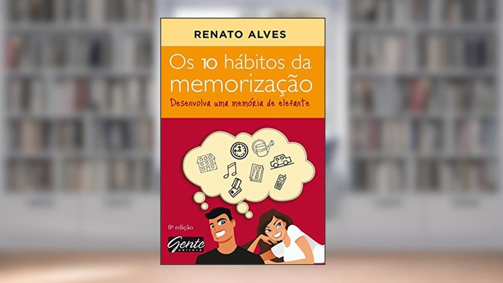 Os 10 hábitos da memorização: Desenvolva uma memória de elefante, do autor Renato Alves