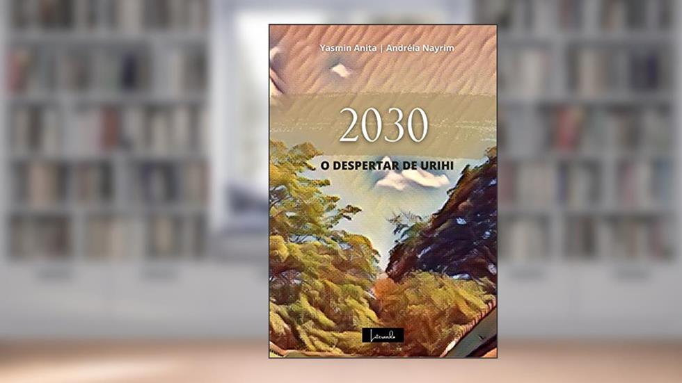 2030 - O Despertar de Urihi, do autor Andréia Nayrim; Yasmin Anita