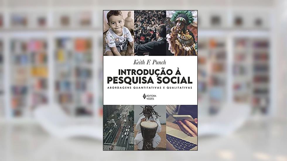 Introdução à pesquisa social: Abordagens quantitativas e qualitativas, do autor Keith F. Punch