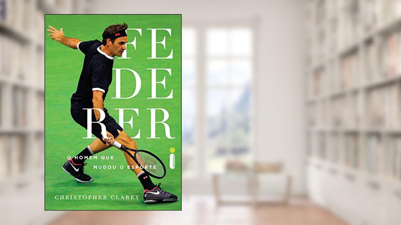Federer: O Homem que mudou o esporte, do autor Christopher Clarey