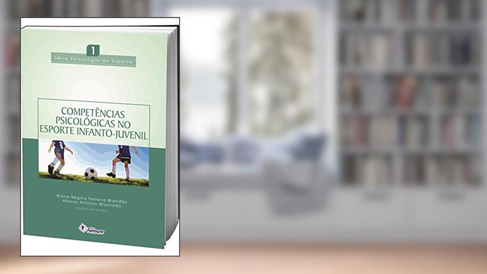 Competência Psicológicas no Esporte Infanto-juvenil, do autor Maria Regina Ferreira Brandão; Afonso Antonio Machado