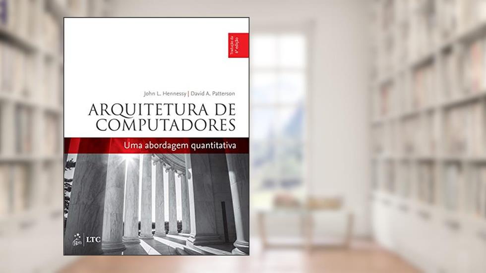Arquitetura de Computadores - Uma Abordagem Quantitativa, do autor John Hennessy