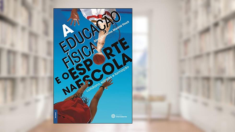A educação física e o esporte na escola:: cotidiano, saberes e formação, do autor Silvia Christina Madrid Finck