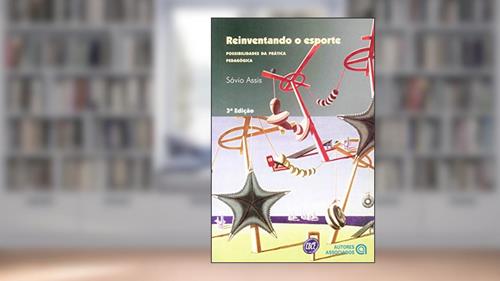 Capa de Reinventando o Esporte: Possibilidades da Prática Pedagógica, do autor Sávio Assis