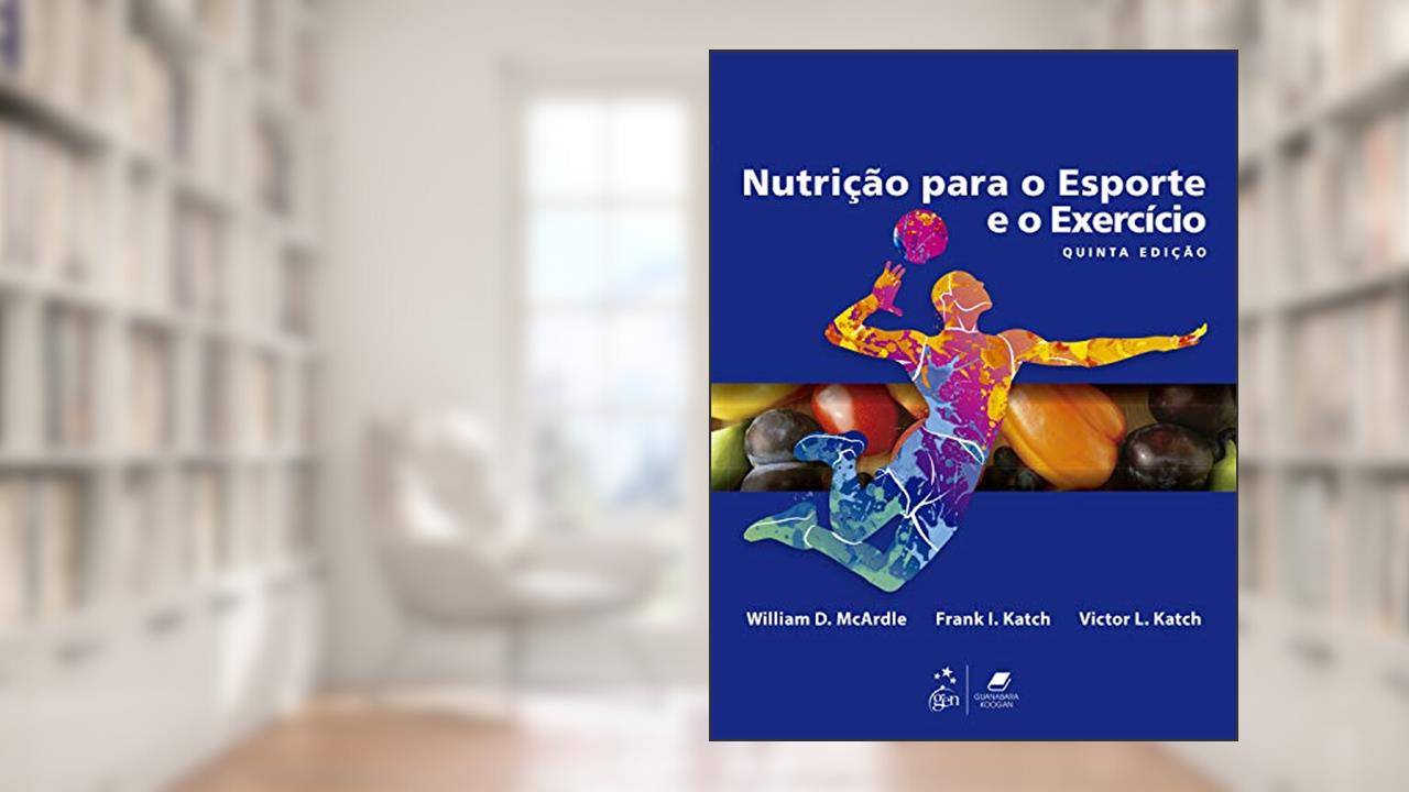 Nutrição para o Esporte e o Exercício, do autor William D. MCARDLE; Frank I. KATCH; Victor L. KATCH